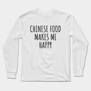 Chinese Food Makes Me Happy Long Sleeve T-Shirt